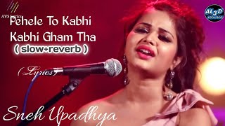 Pehele To Kabhi Kabhi Gham Tha (slow+reverb) | official song || Sneh Upadhya | Love Trending Song