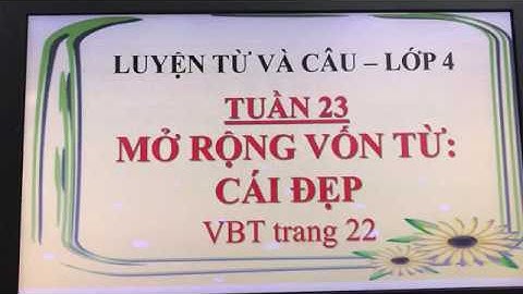 LUYỆN TỪ VÀ CÂU - LỚP 4 | MỞ RỘNG VỐN TỪ: CÁI ĐẸP (VBT.22) | TUẦN 23 | TH QUYẾT THẮNG