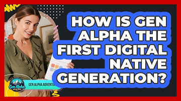 How Is Gen Alpha The First Digital Native Generation?