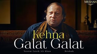 Kehna Galat Galat Remix Nusrat Fateh Ali Khan Mrshah656