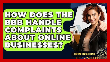How Does The BBB Handle Complaints About Online Businesses? - Consumer Laws For You