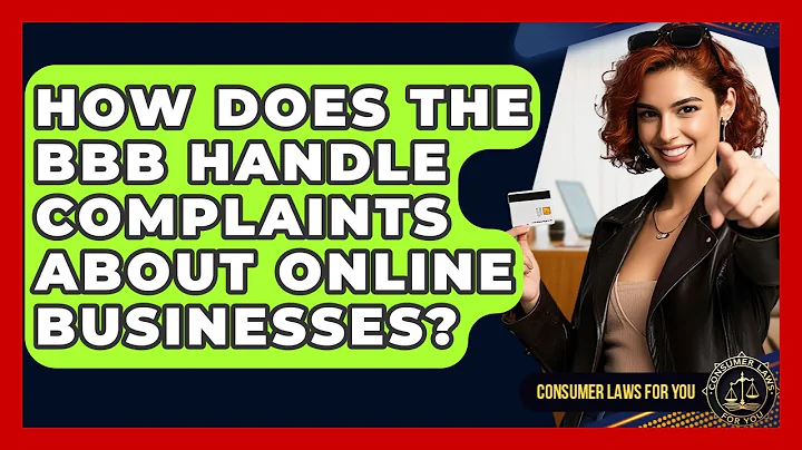 How Does The BBB Handle Complaints About Online Businesses? - Consumer Laws For You