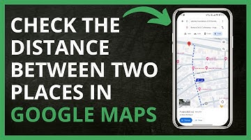 How To Check The Distance Between Two Places in Google Maps in 2024