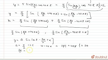 A stationary wave is given by y = 5 sin (pi x)/( 3) cos 40 pi twhere x and y are in cm and t is ...