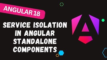 72. Service Isolation in Angular Standalone Components: Best Practices
