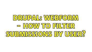 Drupal: Webform - How to filter submissions by user? (2 Solutions!!)