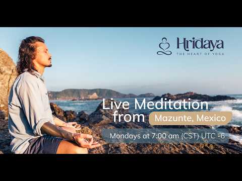 Live Hridaya Meditation from Mazunte, Mexico