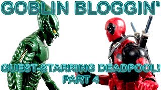 Goblin Bloggin: Guest-Starring Deadpool! Part 4!