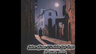 Sakın Ağlama & Seninim (Rap Demo)