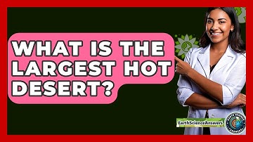 What Is The Largest Hot Desert? - Earth Science Answers