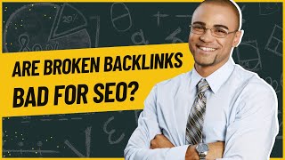 Are Broken Backlinks Bad for SEO