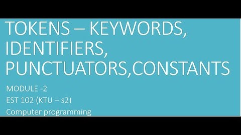 Tokens  - keywords, identifiers, constants, punctuators - Programming in C- EST102 -Module 2 - s2