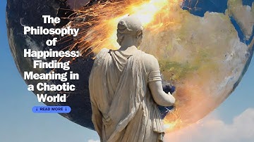 The Philosophy of Happiness: Finding Meaning in a Chaotic World!!
