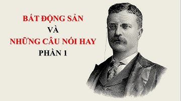 BẤT ĐỘNG SẢN VÀ NHỮNG CÂU NÓI HAY PHẦN 1