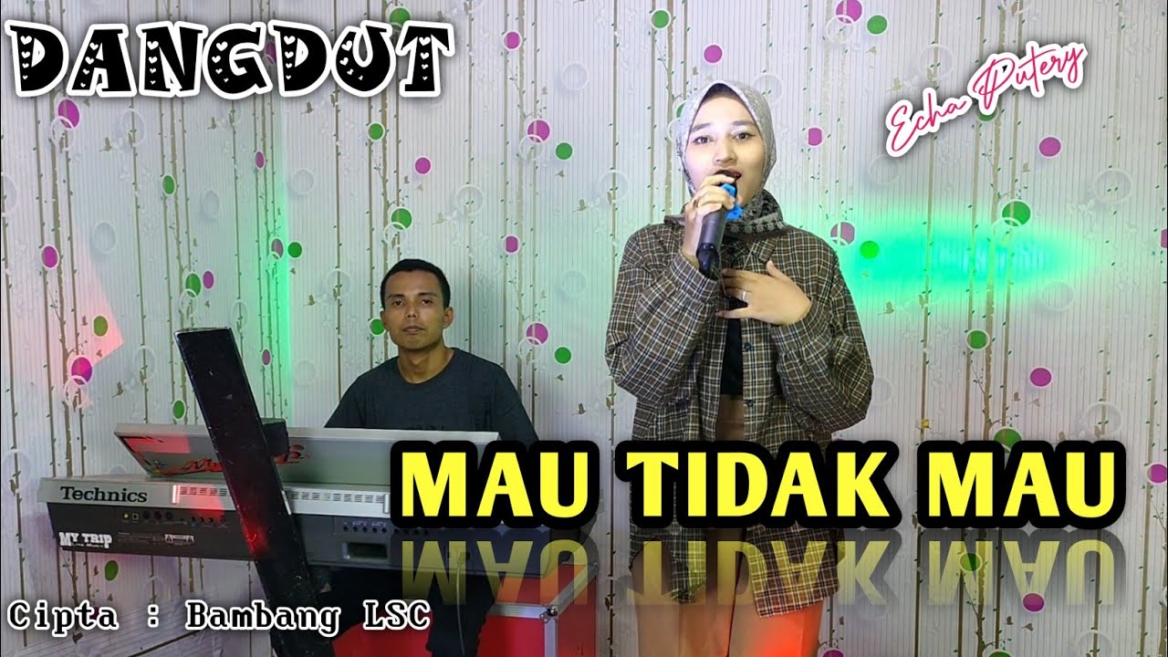 MAU TIDAK MAU IMAM S ARIFIN ( DANGDUT COVER ) ECHA PUTERY MY TRIP