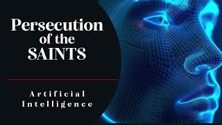 AI and the Persecution of the Saints