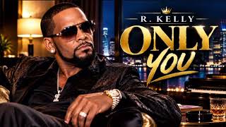 ONLY YOU—R.kelly