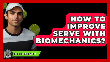 How To Improve Serve With Biomechanics? - The Racket Xpert