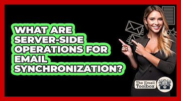 What Are Server-side Operations For Email Synchronization? - TheEmailToolbox.com
