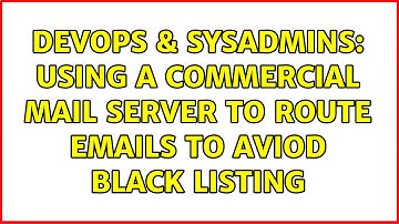 DevOps & SysAdmins: Using a commercial mail server to route emails to aviod black listing