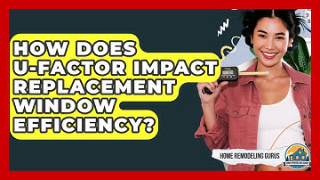 How Does U-factor Impact Replacement Window Efficiency? - Home Remodeling Gurus