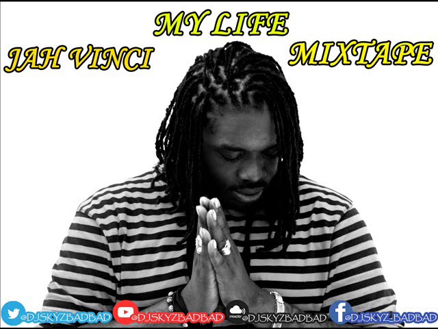 JAH VINCI MY LIFE MIXTAPE#BADBAD