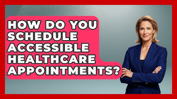 How Do You Schedule Accessible Healthcare Appointments? - Your Accessible Health
