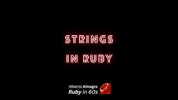 Strings in Ruby [Ruby in 60s]