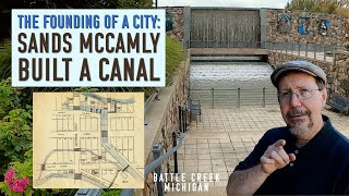 The Founding of a City: Sands McCamly Built a Canal - Battle Creek, Michigan