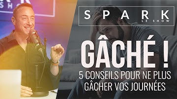 Comment ne plus gâcher vos journées - Spark le Show