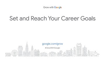 Set and Reach Your Career Goals | Grow with Google