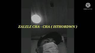 Download lagu ZALELE CHA - CHA ( ISTHORDWN)