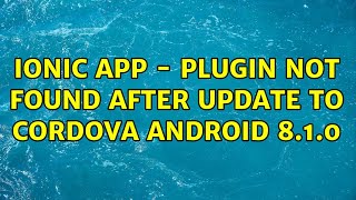 Ionic App - Plugin not found after update to Cordova Android 8.1.0