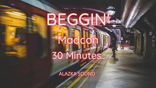 Beggin&#39; - Madcon 30 minutes