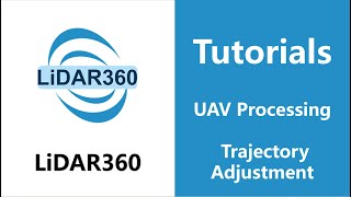 LiDAR360 (V7) - Trajectory Adjustment | UAV Processing