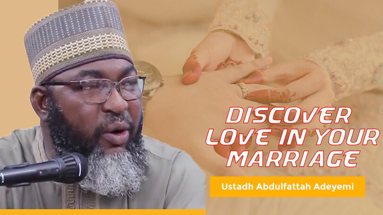 5 Easiest Way to Find Love in a Marriage - Ustadh Abdulfattah Adeyemi