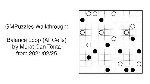 GMPuzzles - 2021/02/25 - Balance Loop (All Cells) by Murat Can Tonta