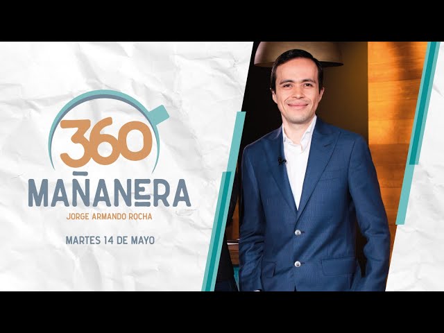 Mañanera 360 | Martes 14 Mayo 2024 class=