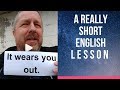 Meaning of IT WEARS YOU OUT - A Really Short English Lesson with Subtitles