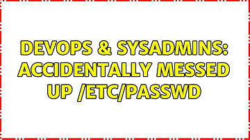 DevOps & SysAdmins: Accidentally messed up /etc/passwd (2 Solutions!!)