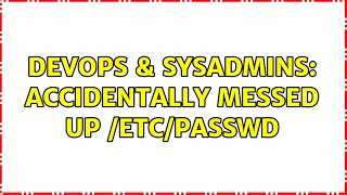 Celebrity DevOps & SysAdmins: Accidentally messed up /etc/passwd (2 Solutions!!) Profile