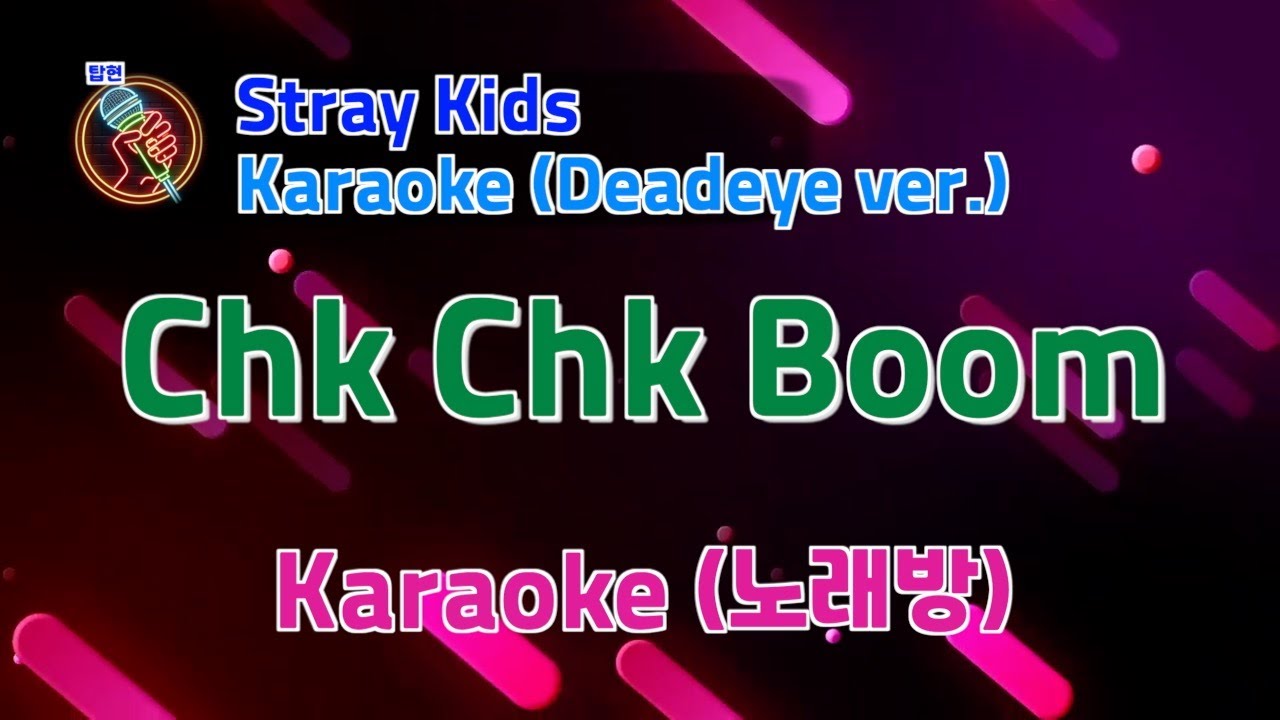 Stray Kids Chk Chk Boom Karaoke (Deadeye ver)
