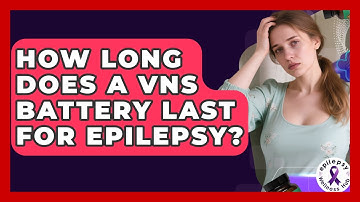 How Long Does A VNS Battery Last For Epilepsy? - Epilepsy Wellness Hub