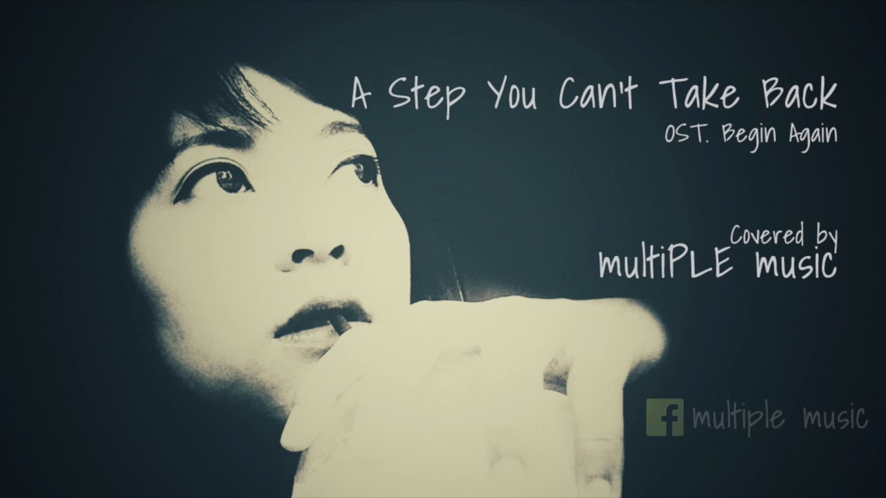 A Step You Cant Take Back - OST.Begin Again / multiPLE music covered