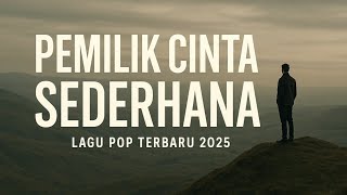  Pemilik Cinta Sederhana  Lagu Pop Terbaru 2025