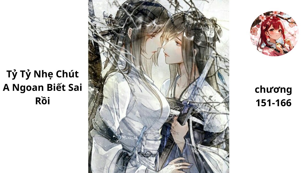 Tỷ Tỷ Nhẹ Chút, A Ngoan Biết Sai Rồi  [phần 14] |151-166|•(bách hợp)