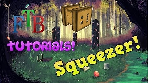 FTB Tutorials: Squeezer