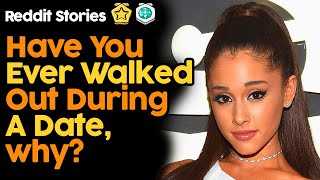 Have you ever walked out during a date, why? (reddit stories)