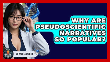 Why Are Pseudoscientific Narratives So Popular? - Strange Science HQ