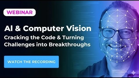 Webinar - AI & Computer Vision Cracking the Code & Turning Challenges into Breakthrough